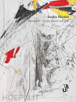 Sandro Martini. Srotorabile - Scritti filanti sull’arte